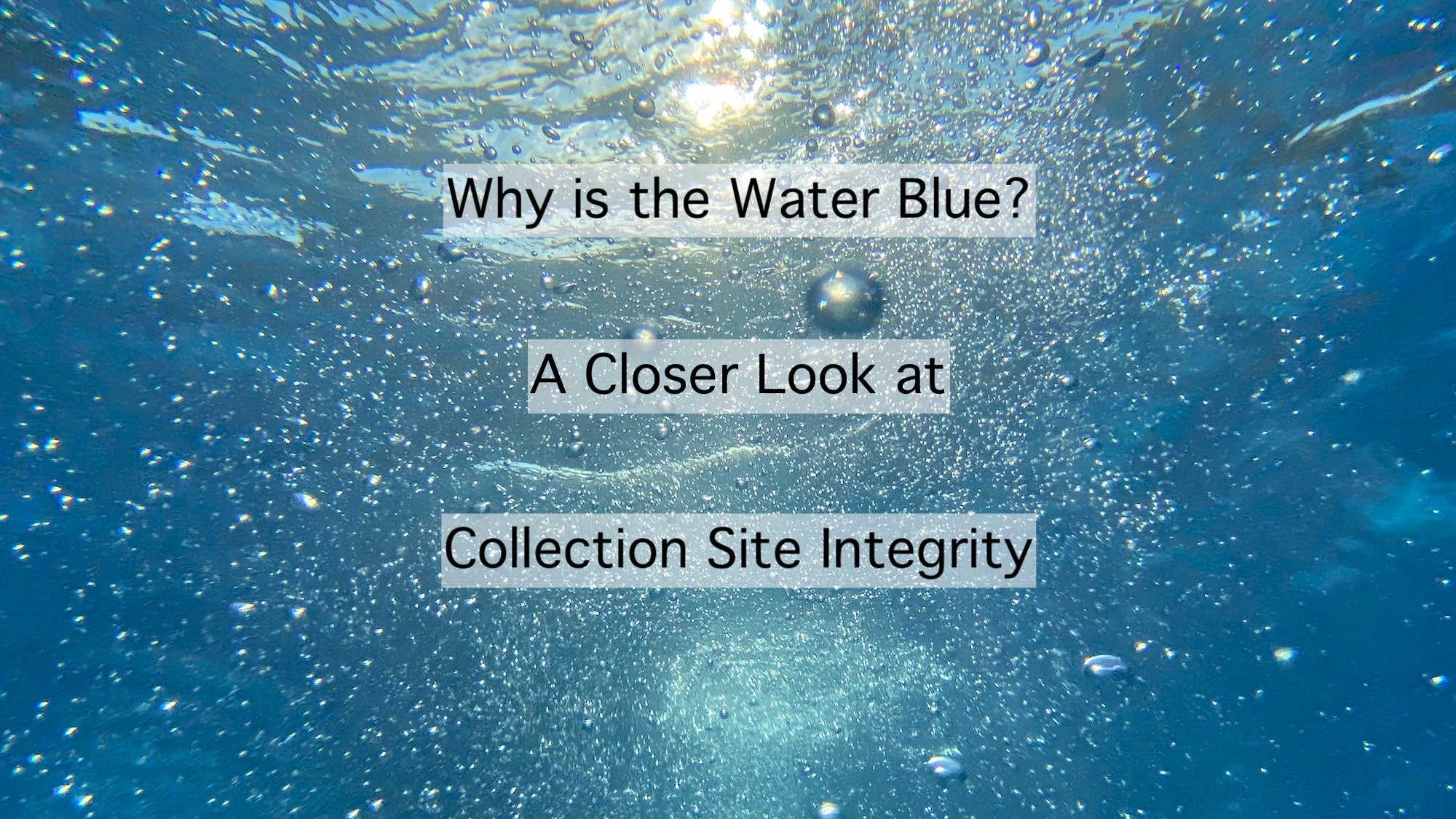 Why is the Water Blue? A Closer Look at Collection Site Integrity ...