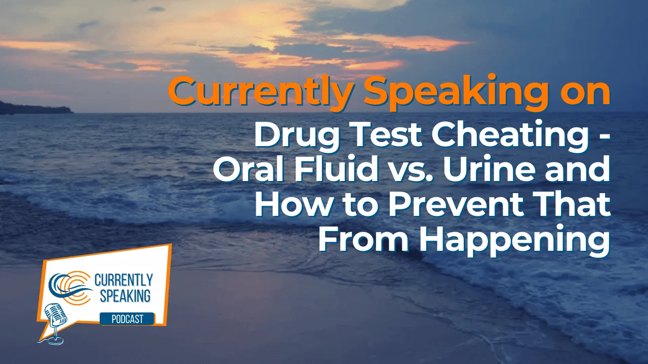 Check out our latest episode of Currently Speaking with our next installment of the series on oral fluid testing. This week we discuss oral fluid testing and drug test cheating.
