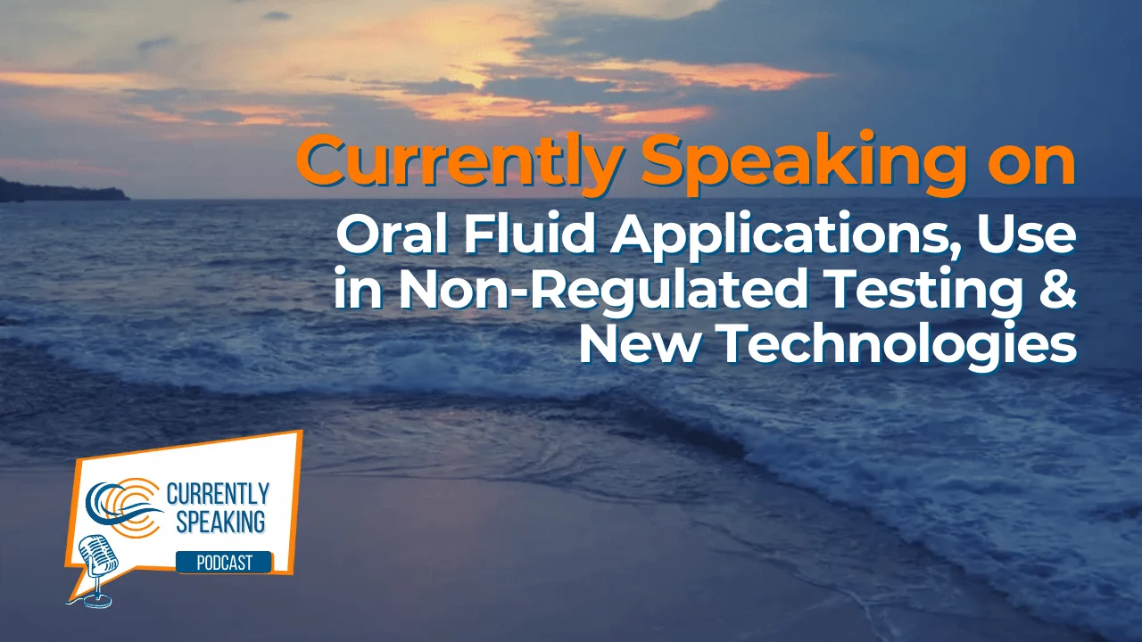 This week's episode of Currently Speaking continues our series on oral fluid testing with industry experts Bill Current and Brian Feeley, as they discuss oral fluid testing in the workplace market and how it is used there.